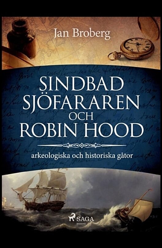 Broberg, Jan | Sindbad Sjöfararen och Robin Hood : Arkeologiska och historiska gåtor