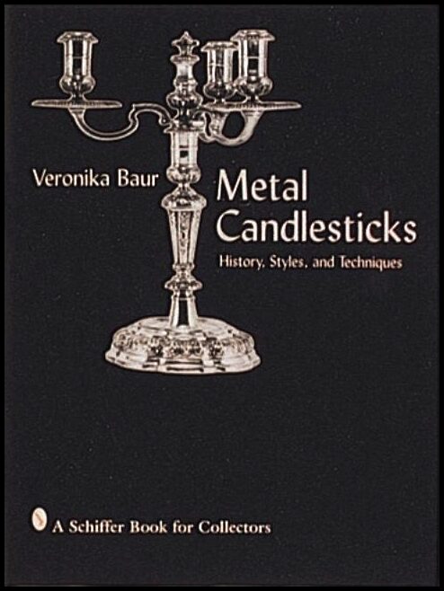 Veronika Baur | Metal Candlesticks : History, Styles and Techniques