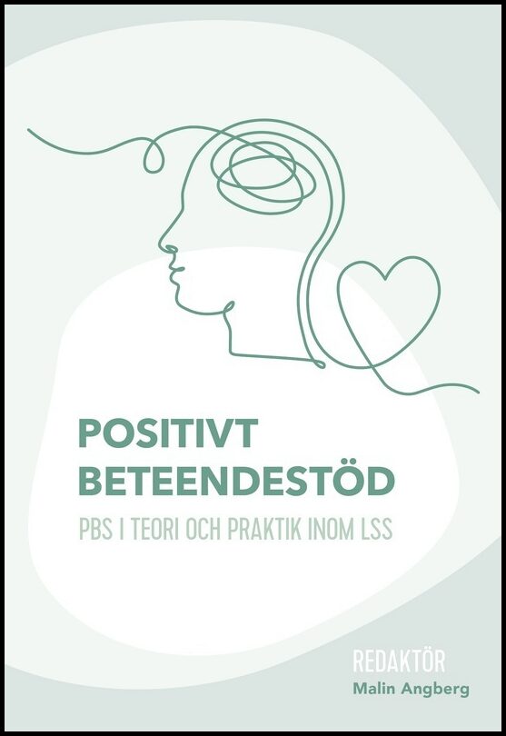 Angberg, Malin [red.] | Positivt beteendestöd : PBS i teori och praktik inom LSS