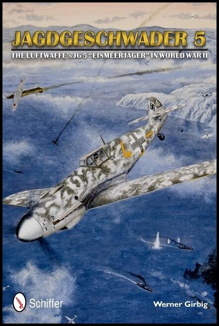 Girbig, Werner | Jagdgeschwader 5 : The luftwaffes jg 5 eismeerjager in world war ii