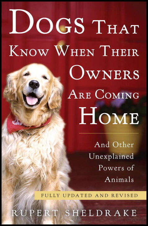 Sheldrake, Rupert | Dogs That Know When Their Owners Are Coming Home
