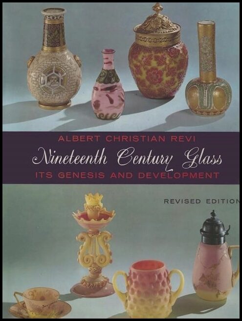 Revi, Albert Christian | Nineteenth century glass : Its genesis and development