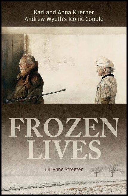 Streeter, Lulynne | Frozen lives : Karl and anna kuerner, andrew wyeths iconic couple