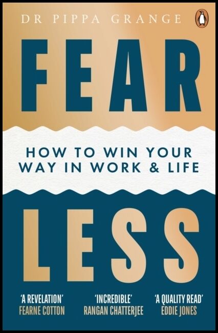 Grange, Dr Pippa | Fear Less : How to Win Your Way in Work and Life