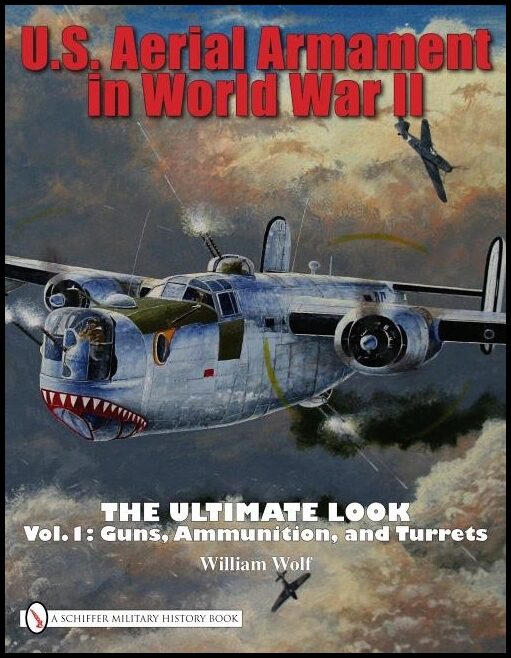 William Wolf | U.S. Aerial Armament In World War Ii The Ultimate Look