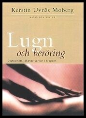 Uvnäs Moberg, Kerstin | Lugn och beröring : Oxytocinets läkande verkan i kroppen