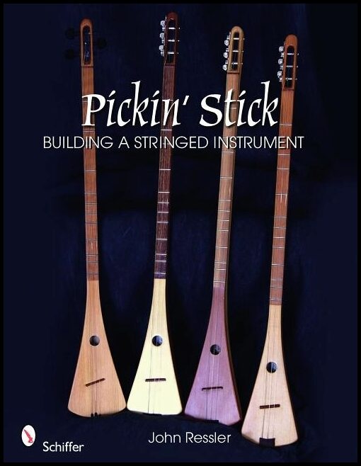 John Ressler | Pickin’ Stick : Building a Stringed Instrument
