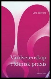 Wiklund Gustin, Lena | Vårdvetenskap i klinisk praxis