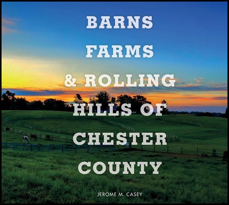 Jerome M. Casey | Barns, Farms, And Rolling Hills Of Chester County