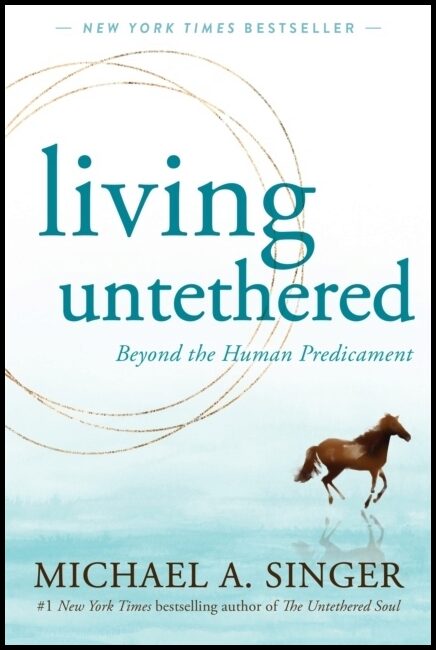Singer, Michael A. | Living Untethered