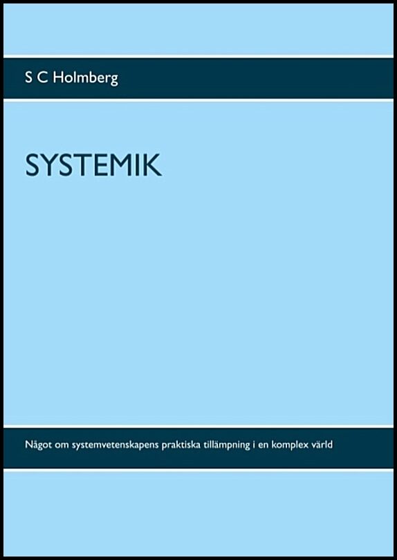 Holmberg, S. C. | Systemik : Något om systemvetenskapens praktiska tillämpning i en komplex värd