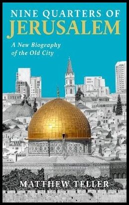 Teller, Matthew | Nine Quarters of Jerusalem