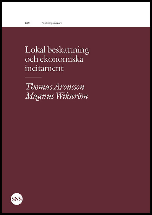 Aronsson, Thomas| Wikström, Magnus | Lokal beskattning och ekonomiska incitament