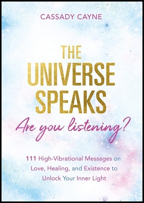 Cayne, Cassady | The Universe Speaks, Are You Listening?