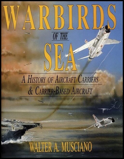 Walter A. Musciano | Warbirds Of The Sea