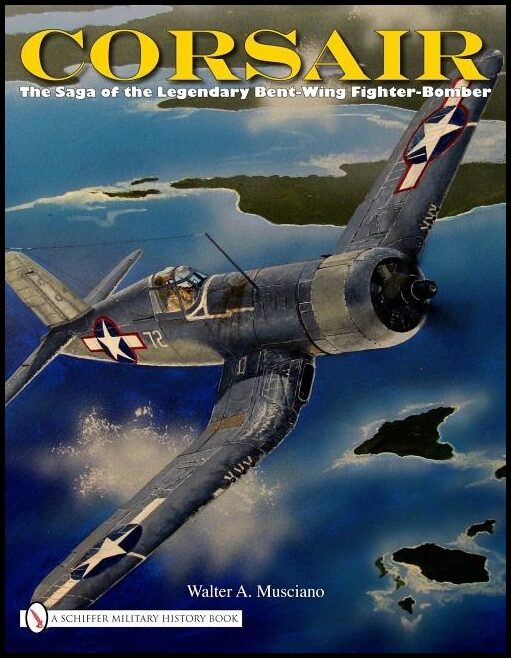 Musciano, Walter A. | Corsair : The saga of the legendary bent-wing fighter-bomber