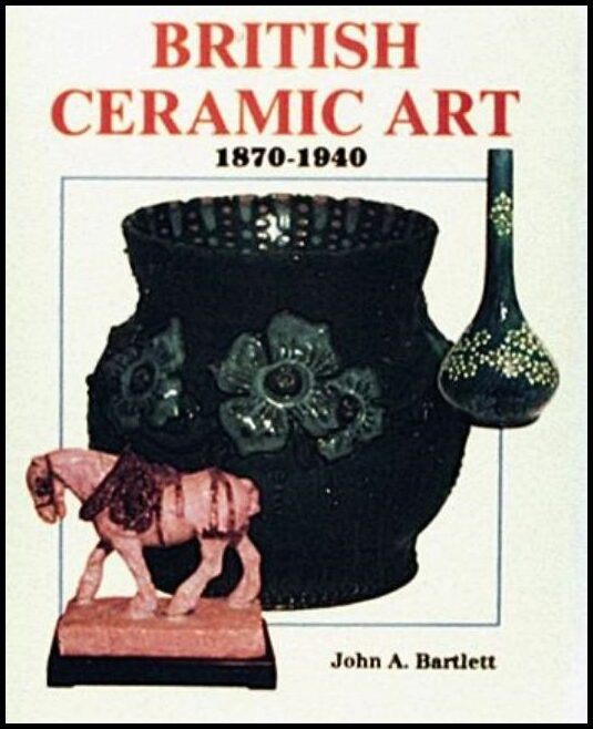 John A. Bartlett | British Ceramic Art : 1870-1940
