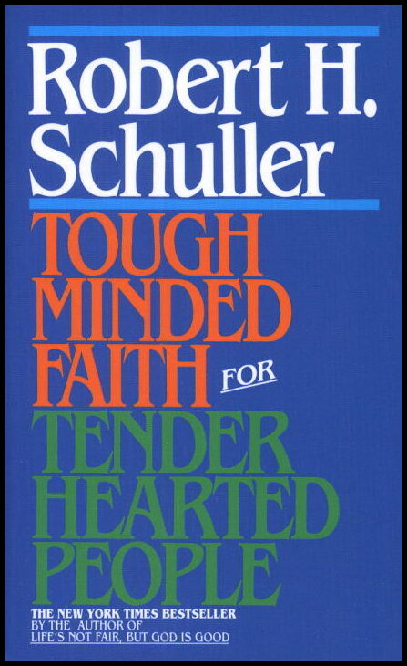Schuller, Robert | Tough-Minded Faith for Tender-Hearted People