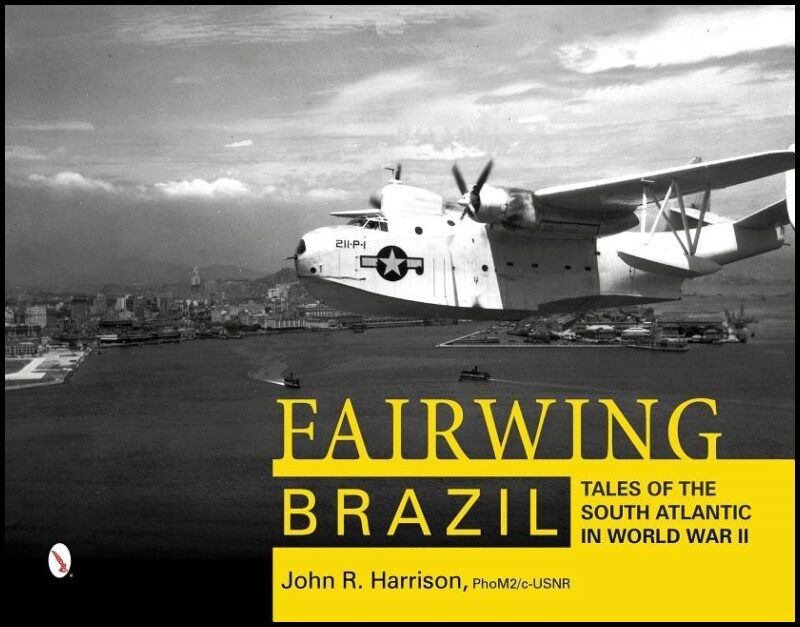 Harrison, John R. | Fairwing -- brazil : Brazil - tales of the south atlantic in world war ii