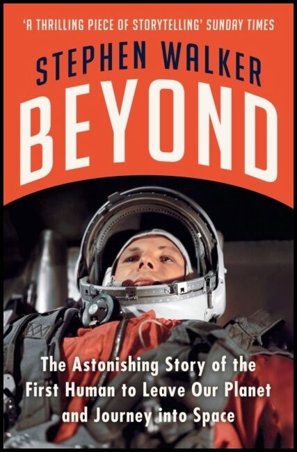 Walker, Stephen | Beyond : The Astonishing Story of the First Human to Leave Our Planet and J