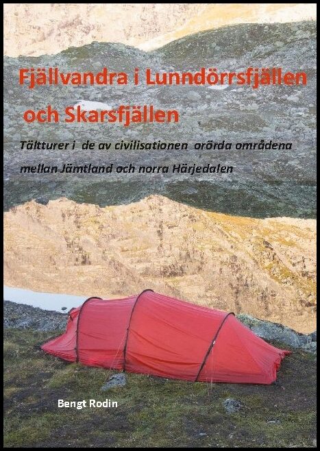 Rodin, Bengt | Fjällvandra i Lunndörrsfjällen och Skarsfjällen : Tältturer i de av de av civilisationen orörda områdena ...