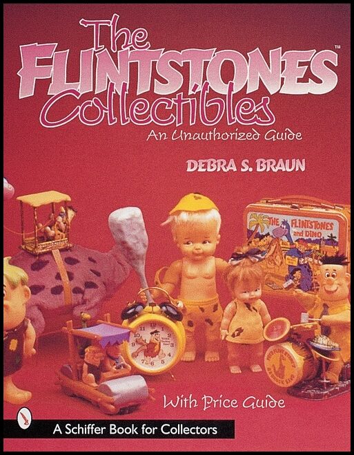 Debra S. Braun | The Flintstones™collectibles : An Unauthorized Guide