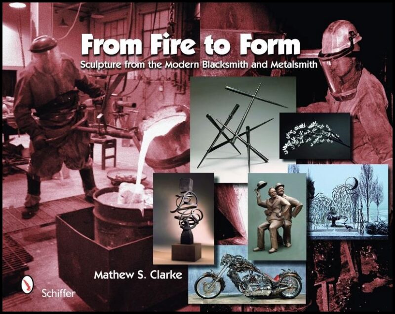Clarke, Mathew S. | From fire to form : Sculpture from the modern blacksmith and metalsmith