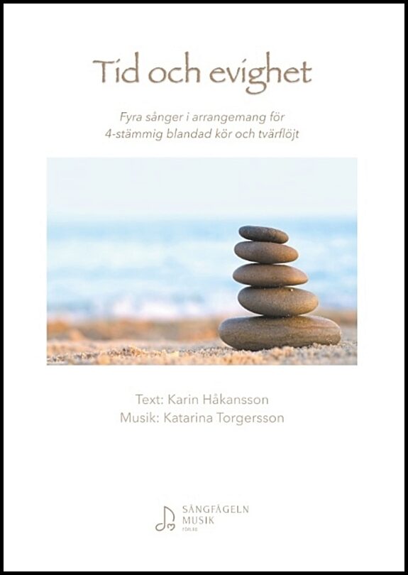 Håkansson, Karin| Torgersson, Katarina | Tid och evighet : Fyra sånger i arrangemang för 4-stämmig blandad kör och tvärf...