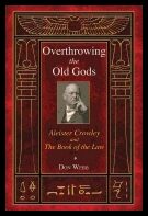 Don Webb | Overthrowing The Old Gods : Aleister Crowley and the Book of the Law