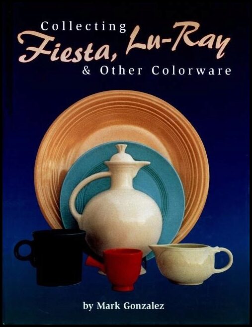 Gonzalez, Mark | Collecting fiesta, lu-ray & other colorware