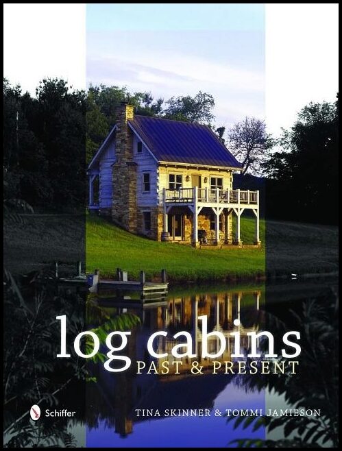 Tina Skinner | Historic Log Cabins : Past to Present
