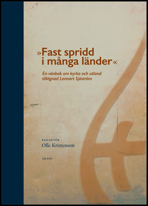 Kristenson, Olle [red.] | Fast spridd i många länder : En vänbok om kyrka och utland tillägnad Lennart Sjöström