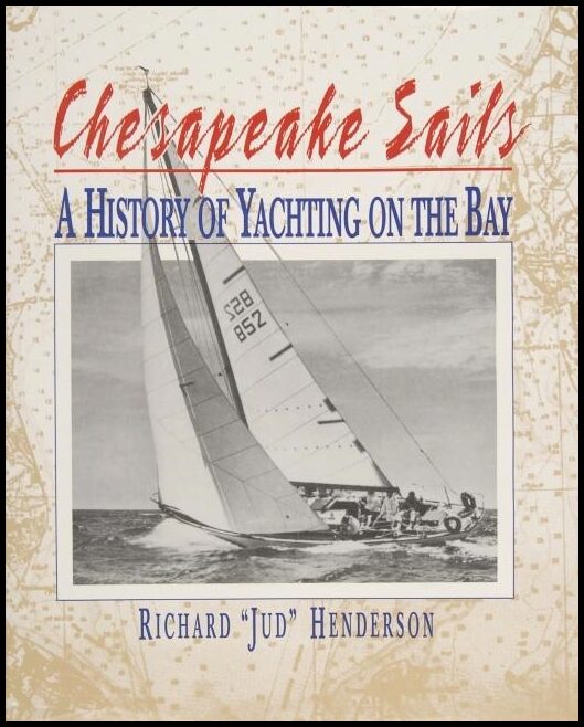 Richard Henderson | Chesapeake Sails : A History of Yachting on the Bay