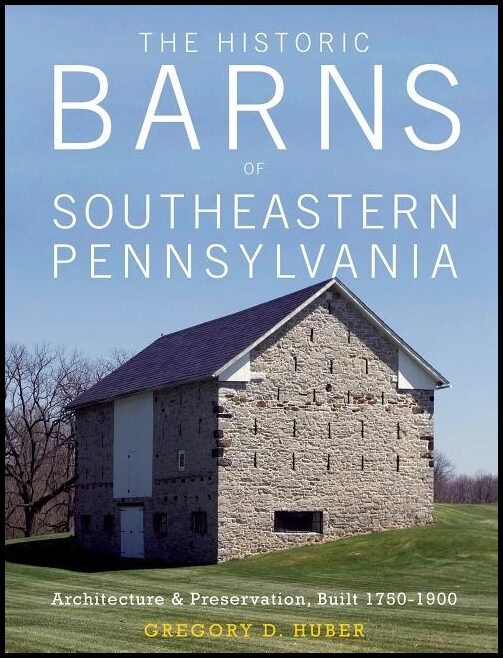 Huber, Gregory D. | Historic barns of southeastern pennsylvania : Architecture & preservation,