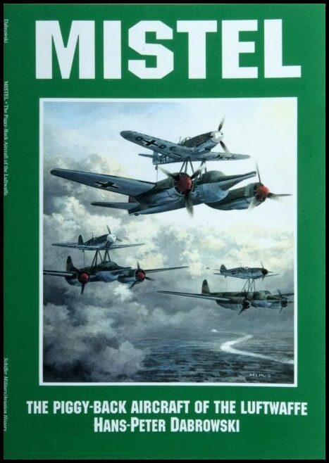 Dabrowski, Hans Peter | Mistel : The piggy-back aircraft of the luftwaffe - the piggy-back aircraft