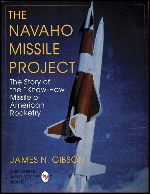 James N. Gibson | The Navaho Missile Project