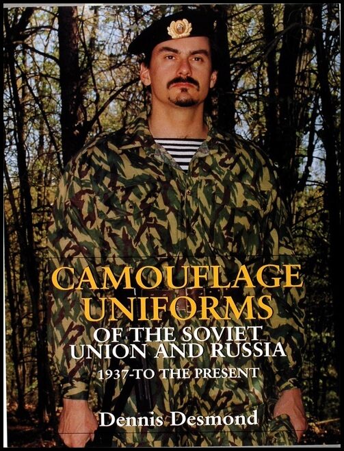 Desmond, Dennis | Camouflage uniforms of the soviet union and russia : 1937-to the present