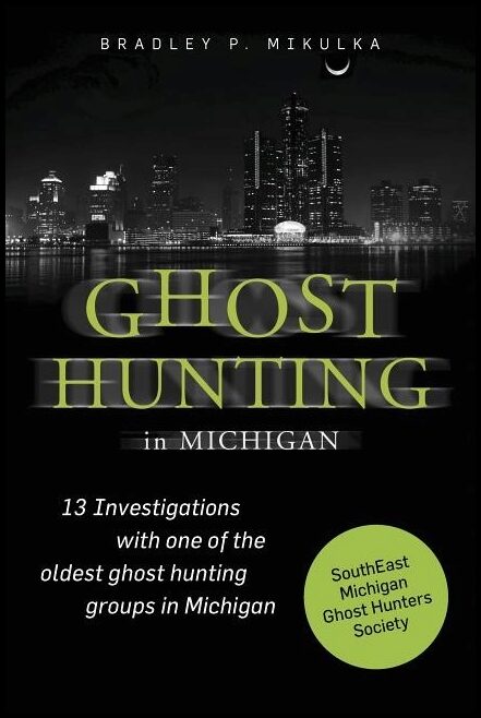 Mikulka, Bradley P. | Ghost hunting in michigan
