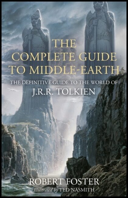 Foster, Robert | Complete Guide to Middle-earth : The Definitive Guide to the World of J.R.R