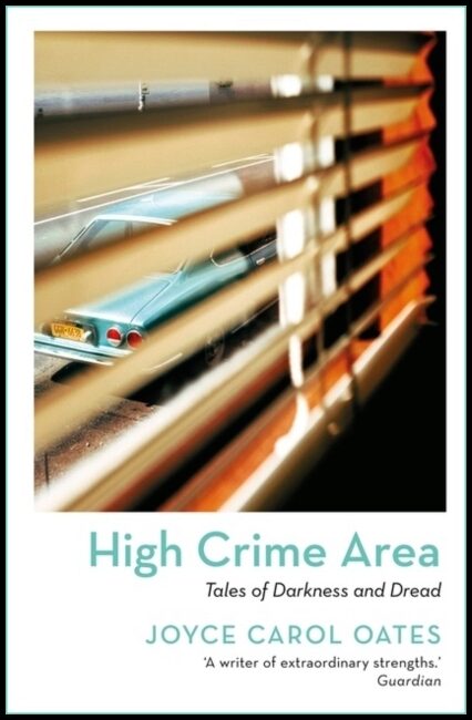 Oates, Joyce Carol | High Crime Area : Tales of Darkness and Dread