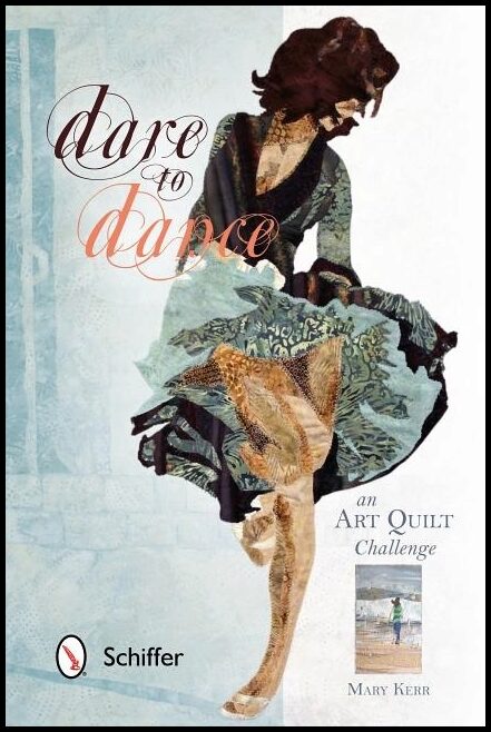 Mary Kerr | Dare To Dance : An Art Quilt Challenge