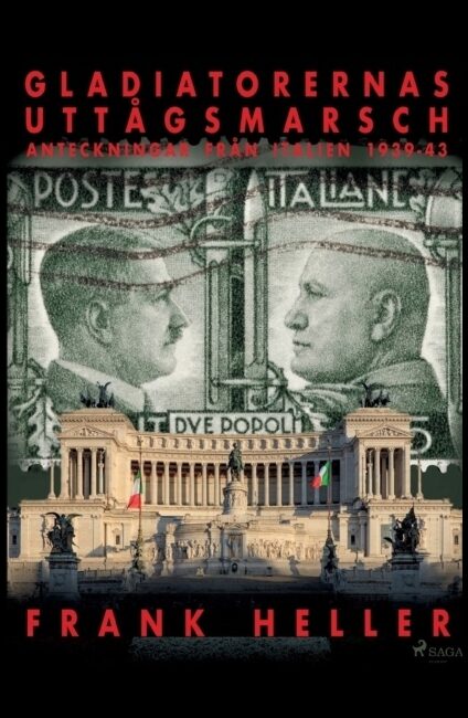 Heller, Frank | Gladiatorernas uttågsmarsch : Anteckningar från Italien 1939-43