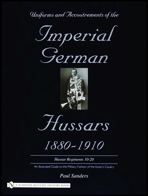 Paul Sanders | Uniforms & Accoutrements Of The Imperial German Hussars 1880