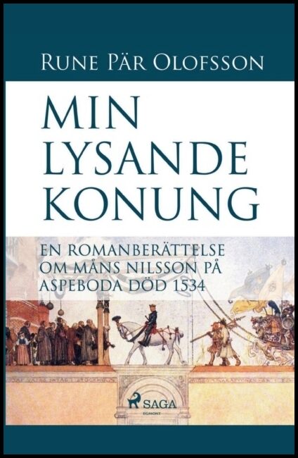 Olofsson, Rune Pär | Min lysande konung : En romanberättelse om Måns Nilsson på Aspeboda död 153