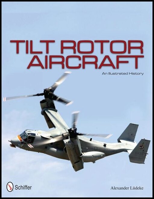 Alexander Lüdeke | Tilt Rotor Aircraft : An Illustrated History