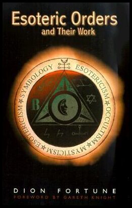 Fortune, Dion | The Esoteric Orders and Their Work