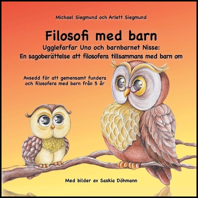 Siegmund, Michael| Siegmund, Arlett | Filosofi med barn. Ugglefarfar Uno och barnbarnet Nisse : En sagoberättelse