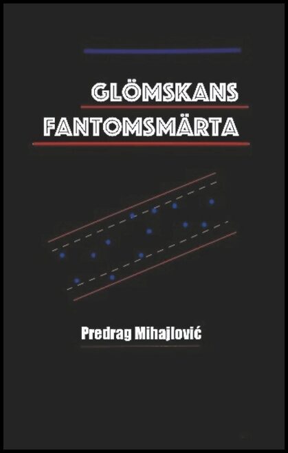 Mihajlovic, Predrag | Glömskans fantomsmärta