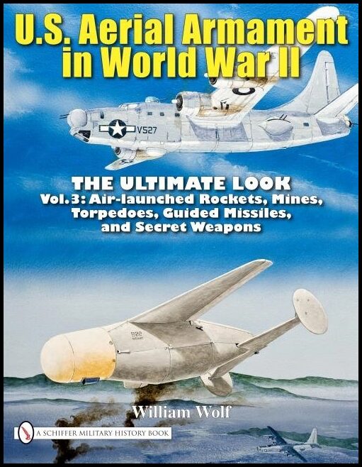 William Wolf | U.S. Aerial Armament In World War Ii : The Ultimate Look