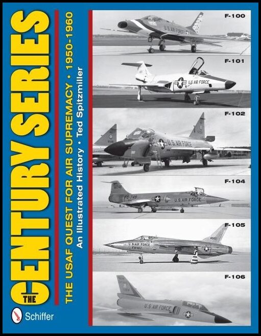 Spitzmiller, Ted | Century series : The usaf quest for air supremacy, 1950-1960 - f-100 o f-101